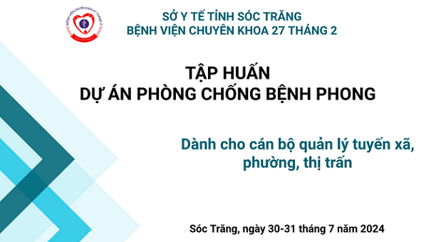 TẬP HUẤN DỰ ÁN PHÒNG CHỐNG BỆNH PHONG DÀNH CHO CÁN BỘ QUẢN LÝ TUYẾN XÃ, PHƯỜNG, THỊ TRẤN